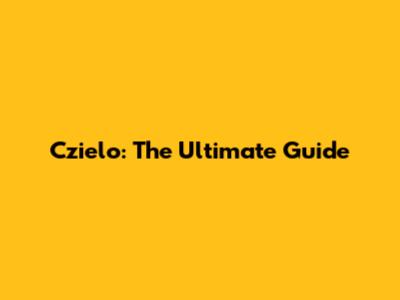 Czielo: The Ultimate Guide