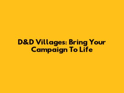 D&D Villages: Bring Your Campaign To Life