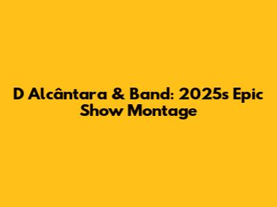 D Alcântara & Band: 2025's Epic Show Montage