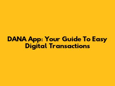 DANA App: Your Guide To Easy Digital Transactions