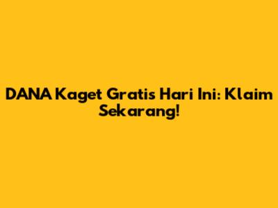 DANA Kaget Gratis Hari Ini: Klaim Sekarang!