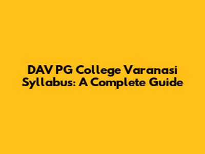 DAV PG College Varanasi Syllabus: A Complete Guide