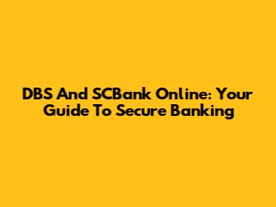 DBS And SCBank Online: Your Guide To Secure Banking