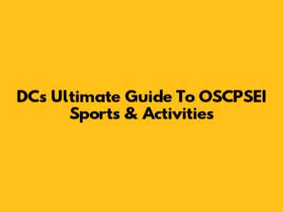 DC's Ultimate Guide To OSCPSEI Sports & Activities