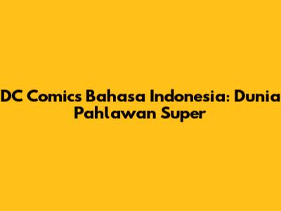DC Comics Bahasa Indonesia: Dunia Pahlawan Super