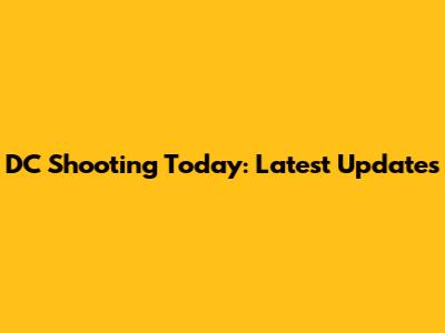 DC Shooting Today: Latest Updates