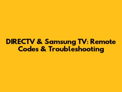 DIRECTV & Samsung TV: Remote Codes & Troubleshooting