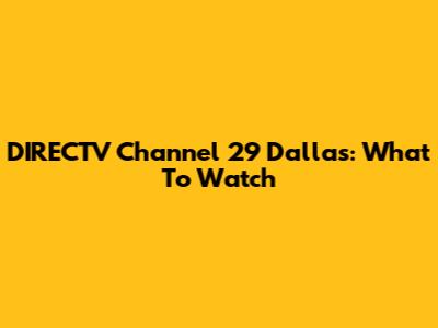 DIRECTV Channel 29 Dallas: What To Watch