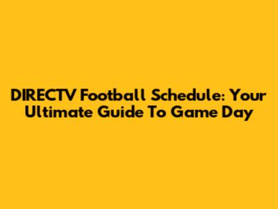 DIRECTV Football Schedule: Your Ultimate Guide To Game Day