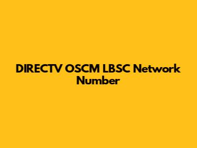 DIRECTV OSCM LBSC Network Number