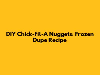 DIY Chick-fil-A Nuggets: Frozen Dupe Recipe
