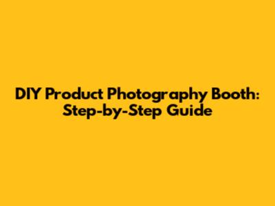 DIY Product Photography Booth: Step-by-Step Guide