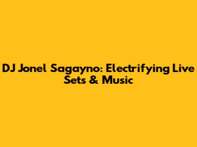DJ Jonel Sagayno: Electrifying Live Sets & Music