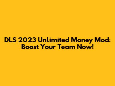 DLS 2023 Unlimited Money Mod: Boost Your Team Now!