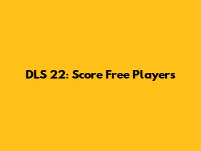 DLS 22: Score Free Players