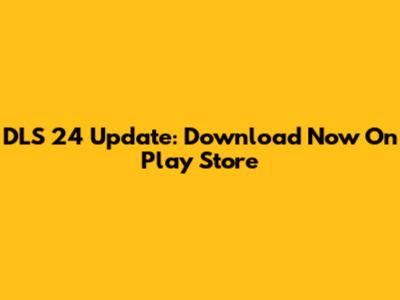 DLS 24 Update: Download Now On Play Store