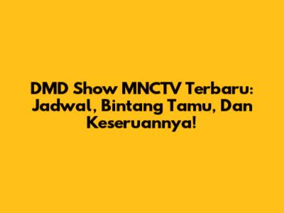 DMD Show MNCTV Terbaru: Jadwal, Bintang Tamu, Dan Keseruannya!