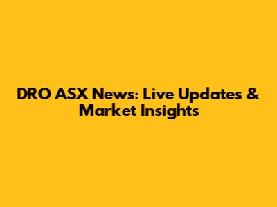 DRO ASX News: Live Updates & Market Insights