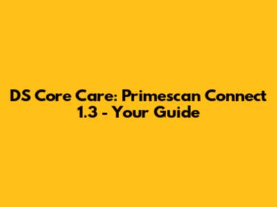 DS Core Care: Primescan Connect 1.3 - Your Guide