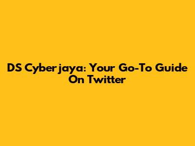 DS Cyberjaya: Your Go-To Guide On Twitter
