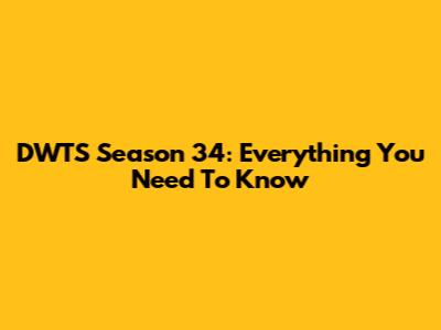 DWTS Season 34: Everything You Need To Know