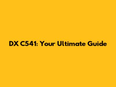 DX C541: Your Ultimate Guide