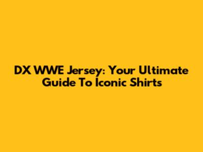 DX WWE Jersey: Your Ultimate Guide To Iconic Shirts