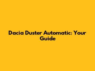 Dacia Duster Automatic: Your Guide