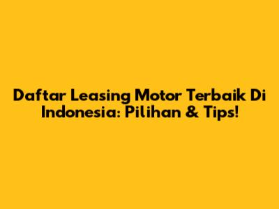 Daftar Leasing Motor Terbaik Di Indonesia: Pilihan & Tips!