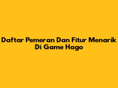 Daftar Pemeran Dan Fitur Menarik Di Game Hago