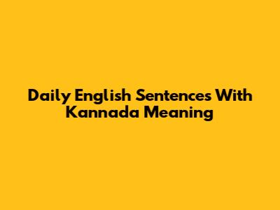 Daily English Sentences With Kannada Meaning