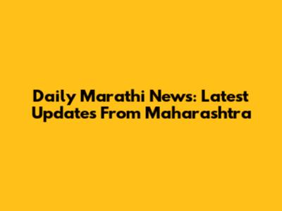 Daily Marathi News: Latest Updates From Maharashtra