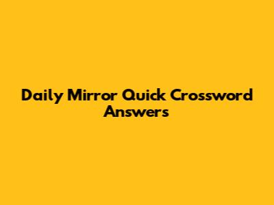 Daily Mirror Quick Crossword Answers