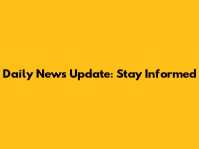 Daily News Update: Stay Informed