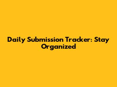 Daily Submission Tracker: Stay Organized