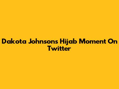 Dakota Johnson's Hijab Moment On Twitter