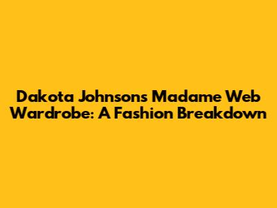 Dakota Johnson's Madame Web Wardrobe: A Fashion Breakdown