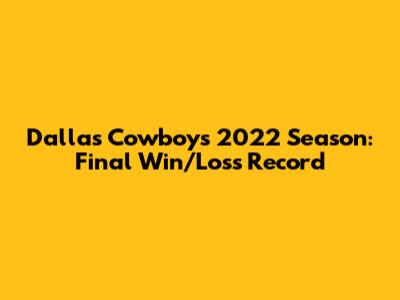 Dallas Cowboys 2022 Season: Final Win/Loss Record
