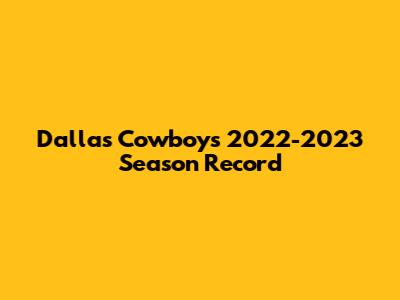 Dallas Cowboys 2022-2023 Season Record