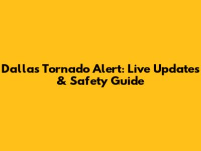 Dallas Tornado Alert: Live Updates & Safety Guide