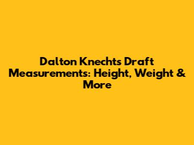 Dalton Knecht's Draft Measurements: Height, Weight & More