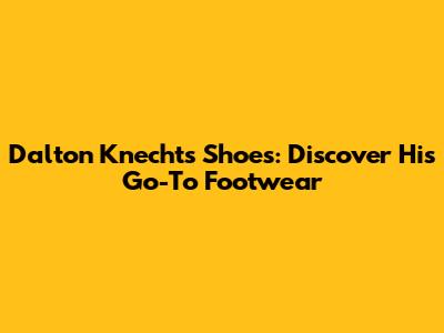 Dalton Knecht's Shoes: Discover His Go-To Footwear