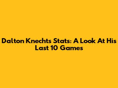 Dalton Knecht's Stats: A Look At His Last 10 Games