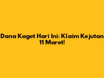 Dana Kaget Hari Ini: Klaim Kejutan 11 Maret!