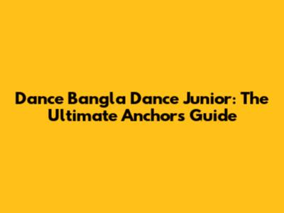 Dance Bangla Dance Junior: The Ultimate Anchor's Guide