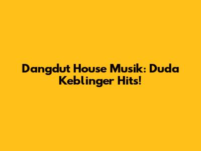 Dangdut House Musik: Duda Keblinger Hits!