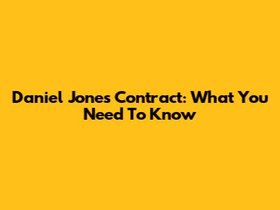 Daniel Jones Contract: What You Need To Know