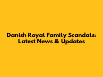Danish Royal Family Scandals: Latest News & Updates
