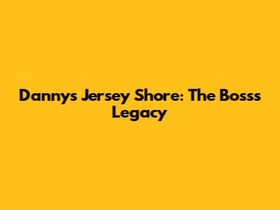 Danny's Jersey Shore: The Boss's Legacy