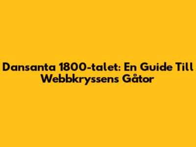 Dansanta 1800-talet: En Guide Till Webbkryssens Gåtor